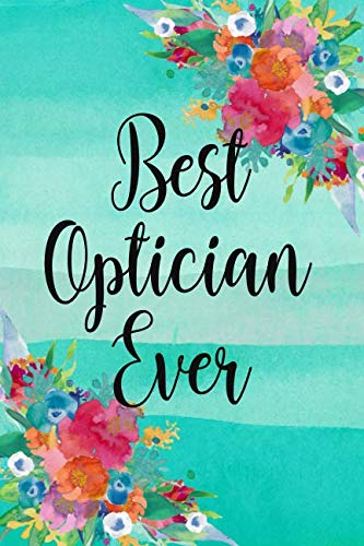 Best Optician Ever: A Notebook for Opticians and Optometrists