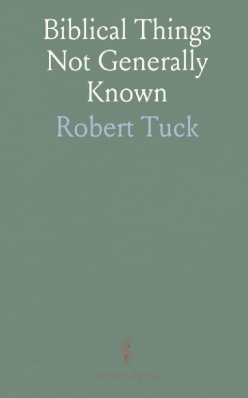 Biblical Things Not Generally Known: A Collection of Facts and Notes Concerning Rare, Quaint, Curious, and Obscure Biblical Subjects