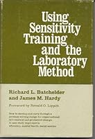 Using sensitivity training and the laboratory method;: An organizational case study in the development of human resources, B0006BV3XQ Book Cover