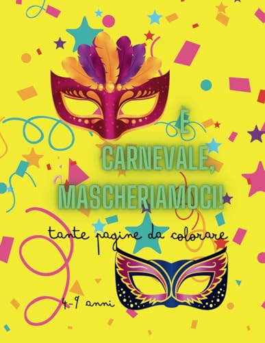 È CARNEVALE, MASCHERIAMOCI!: Libro da colorare (4-9 ann