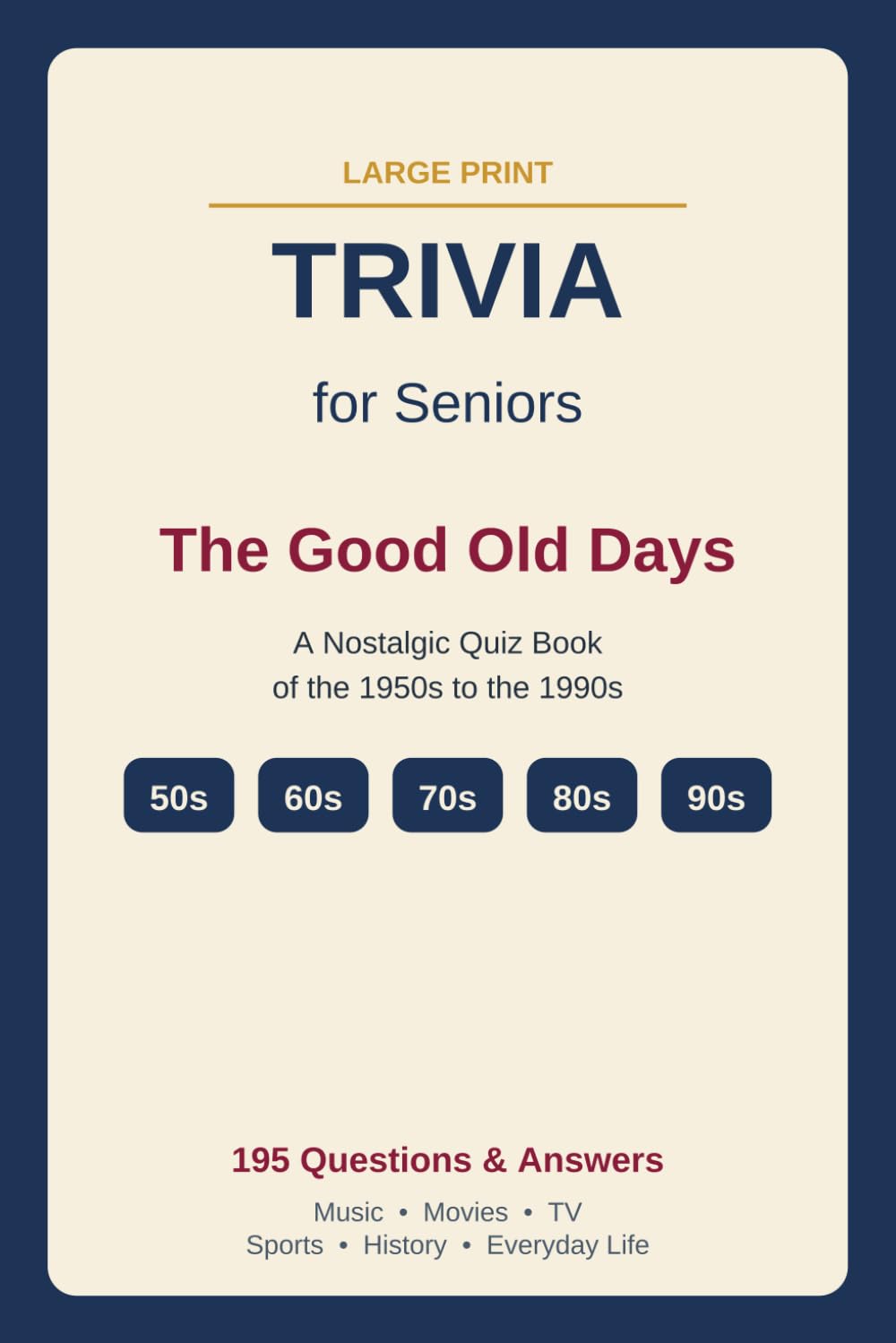 Trivia for Seniors: The Good Old Days: A Large-Print Nostalgic Quiz Book of the 1950s to the 1990s (195 Questions & Answers)