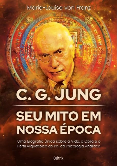 C. G. Jung: seu Mito em Nossa época: Uma Biografia única Sobre a ...