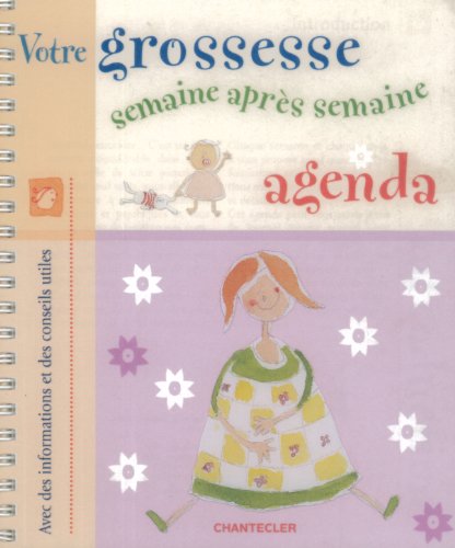 Votre grossesse semaine après semaine - agenda: Avec des informations et des conseils utiles