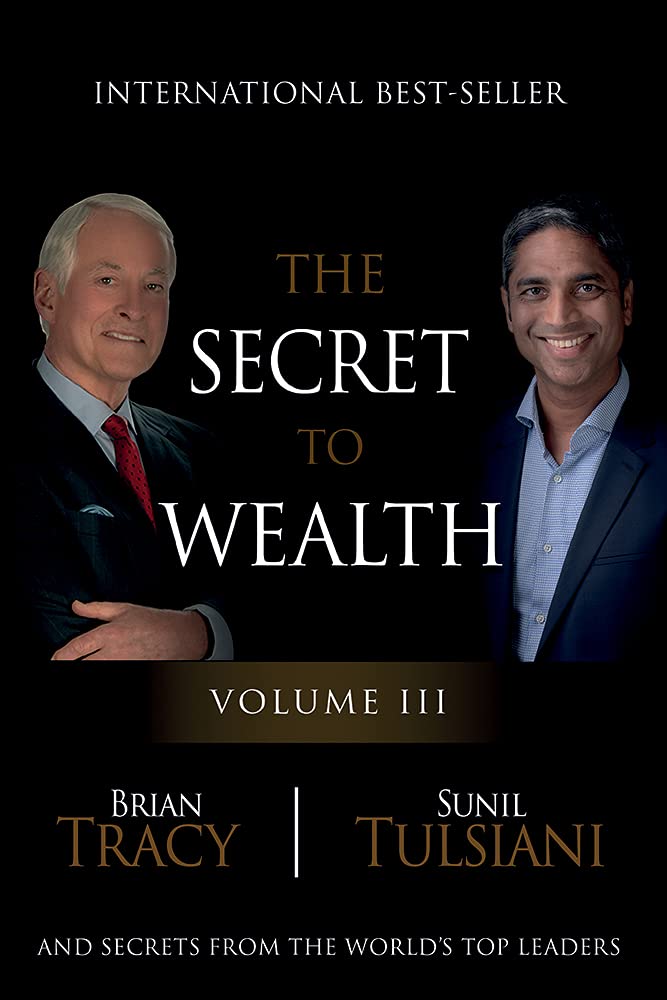 The Secret To Wealth - Vol III [Hardcover] Brain Tracy and Sunil Tulsiani