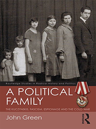 A Political Family: The Kuczynskis, Fascism, Espionage and The Cold War (Routledge Studies in Radical History and Politics)