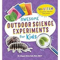 Awesome Outdoor Science Experiments for Kids: 50+ STEAM Projects and Why They Work (Awesome STEAM Activities for Kids)