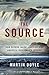 The Source: How Rivers Made America and America Remade Its Rivers