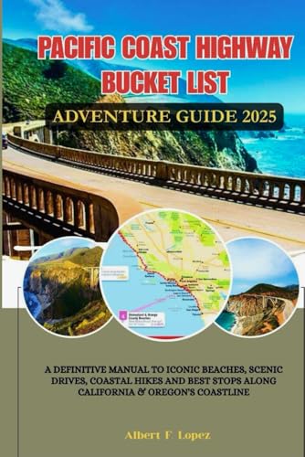 Pacific Coast Highway Bucket List Adventure Guide 2025: A Definitive Manual to Iconic Beaches...