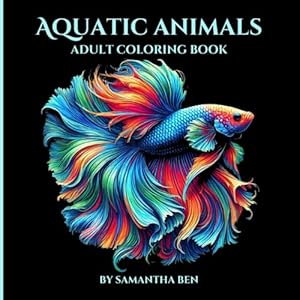 Book cover Aquatic Animals: Coloring Book for Adults and Teens Featuring Beautiful Aquatic, Underwater Animals, Great for Relaxation, Mindfulness and Creativity (Super Cute Animals Series)