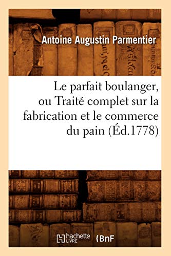 Télécharger Le parfait boulanger, ou Traité complet sur la fabrication et le commerce du pain (Éd.1778) Francais PDF