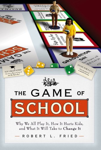 The Game of School: Why We All Play It, How It Hurts Kids,and What It Will Take to Change It (Jossey-Bass Education)