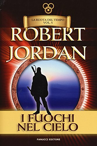 I fuochi del cielo. La ruota del tempo: 5 I fuochi del cielo. La ruota del tempo: 5