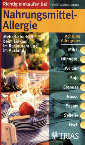 Richtig einkaufen bei Nahrungsmittel-Allergien: Mehr Sicherheit beim Einkauf, im Restaurant und im Ausland (Einkaufsführer)