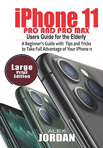 iPhone 11 Pro and Pro Max Users Guide For the Elderly: A Beginner's