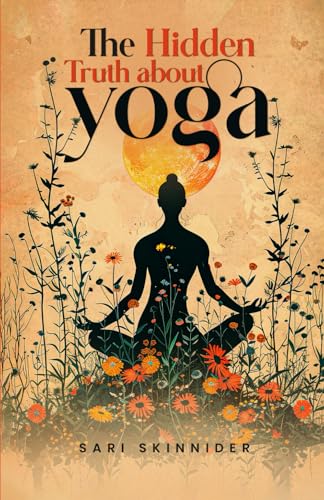 The Hidden Truth about Yoga