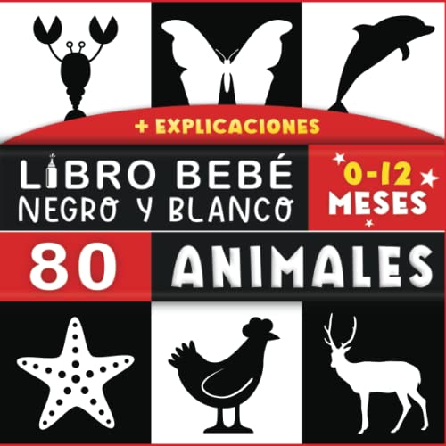 Libro blanco y negro bebé: Mis primeras imágenes de alto contraste bebe recién nacido - 80 sencillos animales para su hijo o hija - Estimulación ... sensorial para niños - 0 a 12 meses.