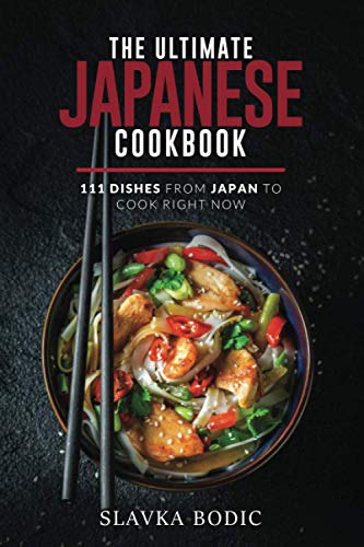 The Ultimate Japanese Cookbook: 111 Dishes From Japan To Cook Right Now: 15 (World Cuisines) Paperback – 25 Jan. 2021