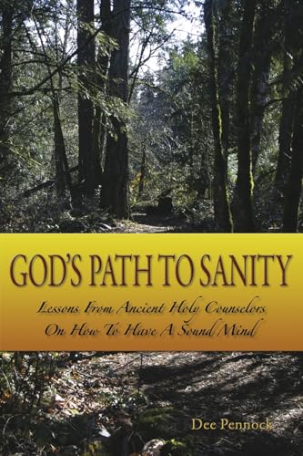 God’s Path to Sanity: Lessons from Ancient Holy Counselors on How to Have a Sound Mind