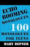 Echo Booming Monologues: 100 Monologues for Teens 1604025298 Book Cover