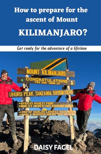 How to prepare for the ascent of Mount Kilimanjaro?: Get ready for the adventure of a lifetime.