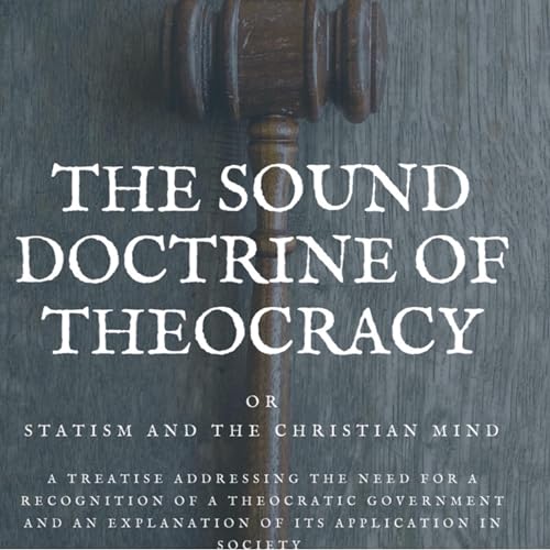 The Sound Doctrine of Theocracy: Or Statism and the Christian Mind by Luke Saint episode artwork