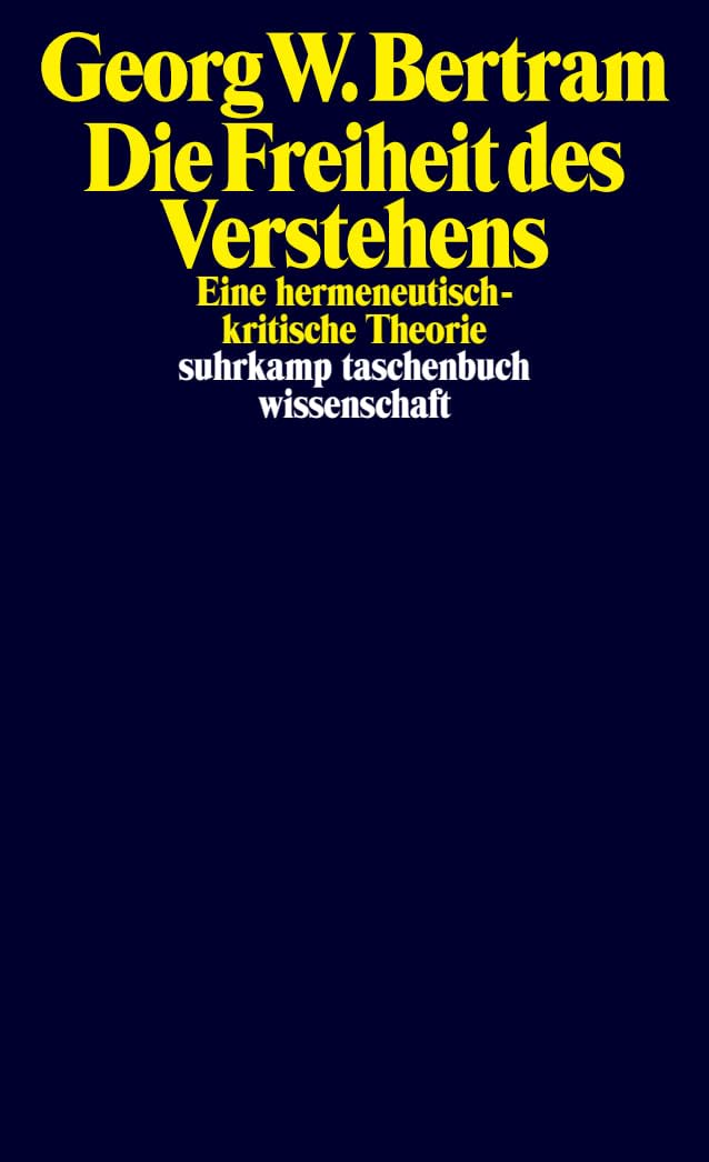 Die Freiheit des Verstehens: Eine hermeneutisch-kritische Theorie