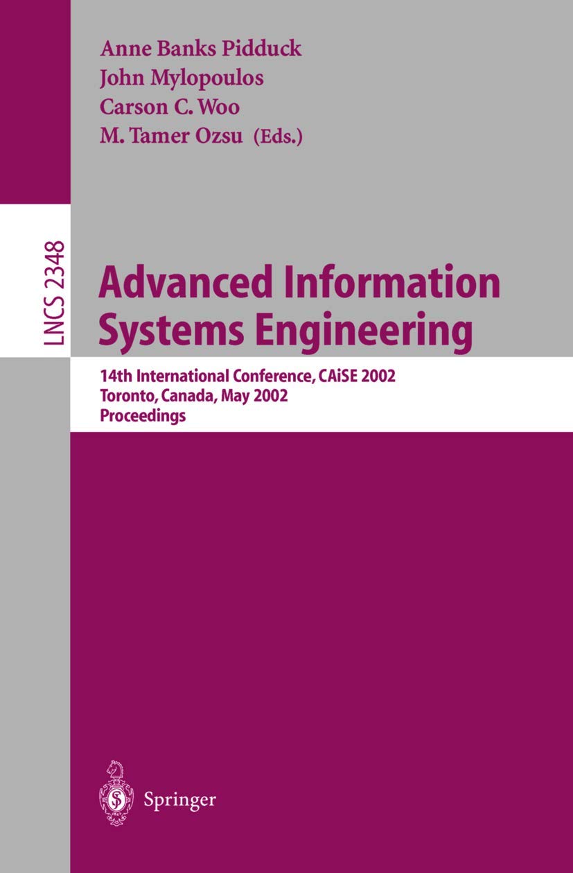 Advanced Information Systems Engineering: 14th International Conference, CAiSE 2002 Toronto, Canada, May 27-31, 2002 Proceedings Paperback – Illustrated, 17 May 2002