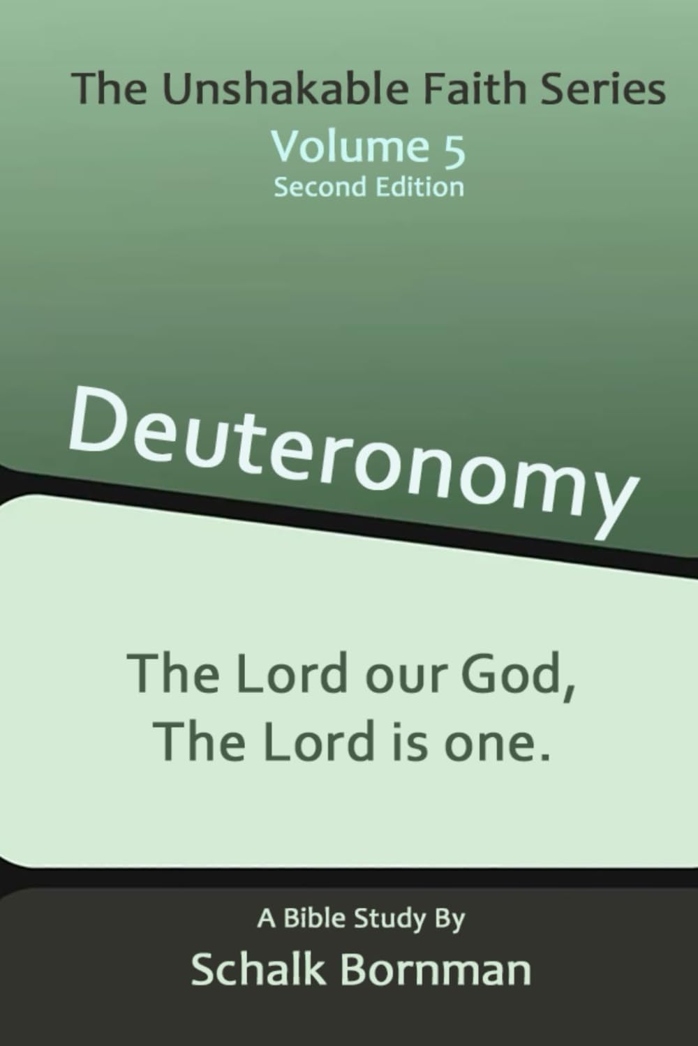 Deuteronomy: The Lord our God, The Lord is one. (The Unshakable Faith Series)