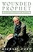 Wounded Prophet: A Portrait of Henri J.M. Nouwen