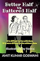 Better Half Vs Battered Half: It is difficult to live with them. It is more difficult to live without them 1639409556 Book Cover