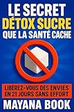  Le secret détox sucre que la santé cache : Libérez-vous des envies en 21 jours sans effort (Méthode Détox Sucre t. 1)