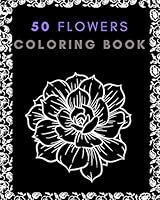 50 flowers coloring book: relaxation, Colorful Creations Positively Creativity! Originals Designs from ahmed hamch . B08DC5VTP3 Book Cover