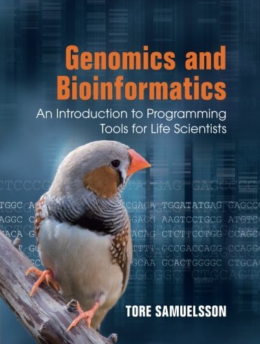 Genomics and Bioinformatics: An Introduction to Programming Tools for Life Scientists by Tore Samuelsson (2012-07-23)