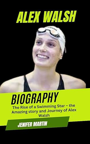Alex Walsh biography: The Rise of a Swimming Star – the Amazing story and Journey of Alex Walsh