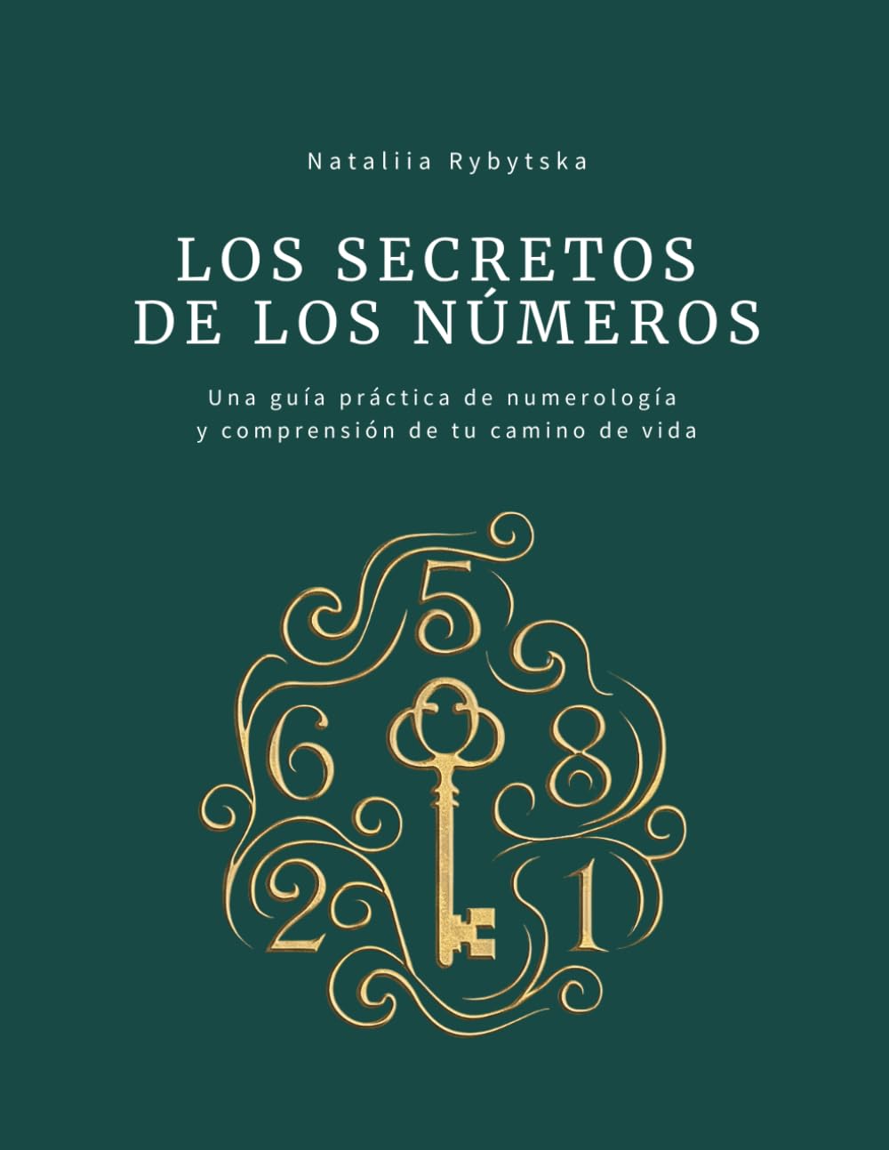 LOS SECRETOS DE LOS NÚMEROS: Una guía práctica de numerología y comprensión de tu camino de vida