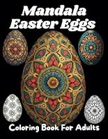 Mandala Easter Eggs Coloring Book for Adults: A Beautiful Spring Coloring Book with Intricate Mandala Easter Egg Designs for Relaxation, Mindfulness, and Creative Joy B0F6CK63X9 Book Cover