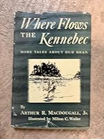 Where flows the Kennebec,: More tales about Dud Dean; B0007EDQPU Book Cover
