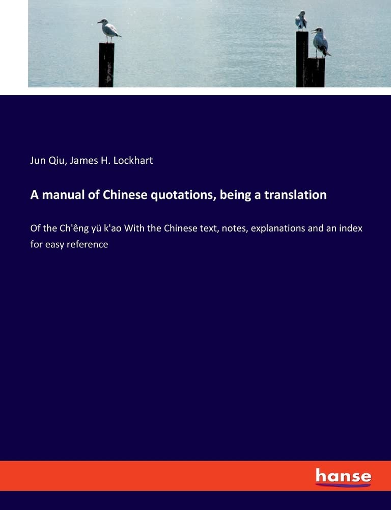 A manual of Chinese quotations, being a translation: Of the Ch'êng yü k'ao With the Chinese text, notes, explanations and an index for easy reference