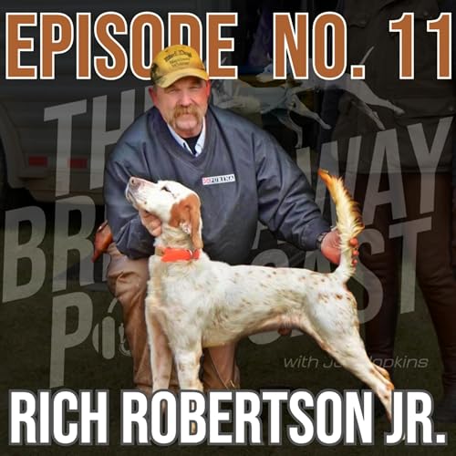 Episode #11: Rich Robertson Jr. | A Lifetime Field Trial Legacy