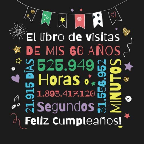 El libro de visitas de mis 60 años: Decoración para el 60 cumpleaños – Regalos originales para hombre y mujer - 60 años - Libro de firmas para felicitaciones y fotos de los invitados