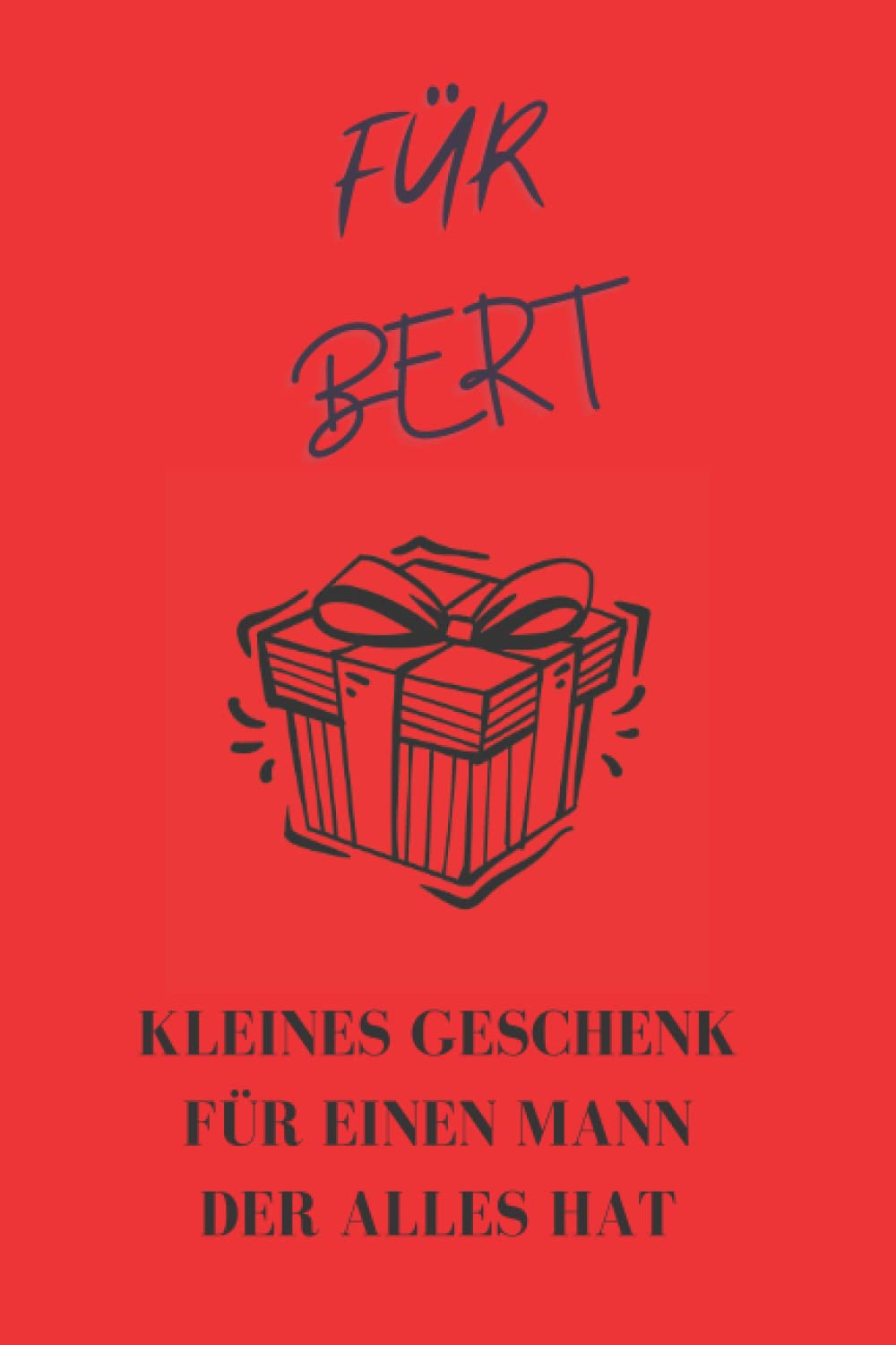 Für Bert kleines Geschenk für einen Mann der alles hat: Notizbuch liniert I Geschenke für Männer die alles haben I unter 10 Euro I klein lustig für Geburtstag oder Weihnachten