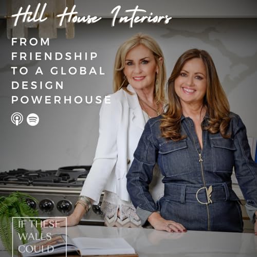 Page de couverture de Episode 04: From Friendship to a Global Design Powerhouse with Hill House Interiors