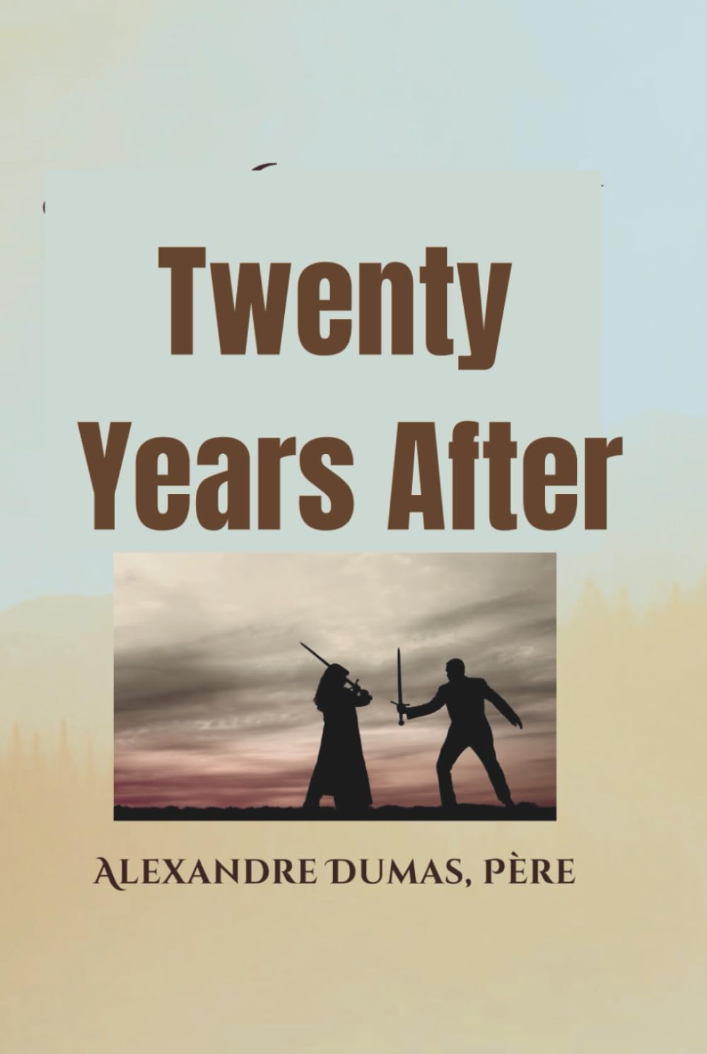 Twenty Years After: The Classic Sequel to The Three Musketeers by the Master Storyteller Alexandre Dumas