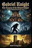 gabriel knight  Gabriel Knight: The Legacy of the Schattenjäger: The Story Behind The Iconic Saga