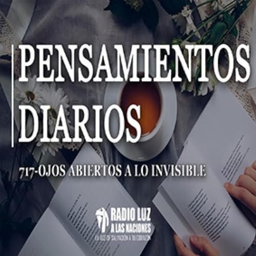 717-OJOS ABIERTOS A LO INVISIBLE