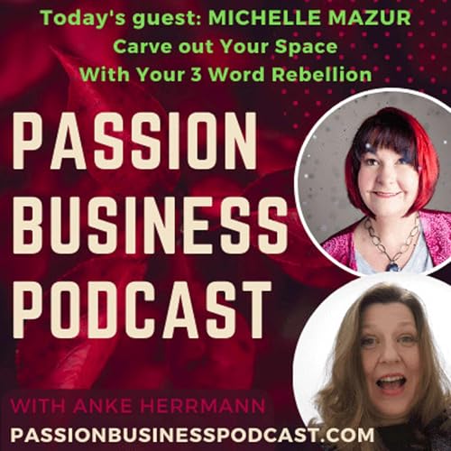 Passion Business Podcast &ndash; Episode 51 | Michelle Mazur: Carve out Your Space With Your 3 Word Rebellion