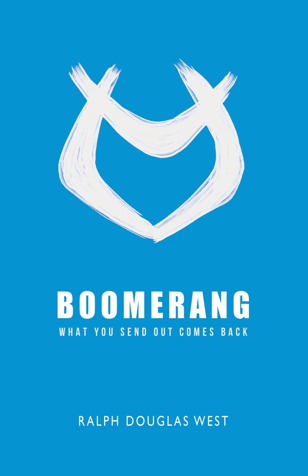 Boomerang: What You Send Out Comes Back: What You Send Out Comes Back: What You Send