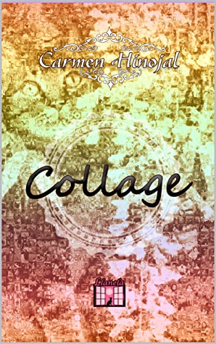 COLLAGE. SELECCIÓN DE RELATOS, POEMAS Y MICROCUENTOS. EMPODERAMIENTO FEMENINO DE LA NIÑA Y MUJER.: DE MUJER A MUJER. LITERATURA ESCRITA POR ESCRITORAS.