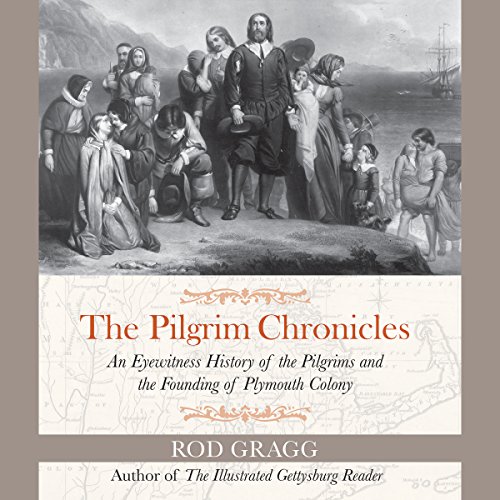 The Pilgrim Chronicles: An Eyewitness History of the Pilgrims and the