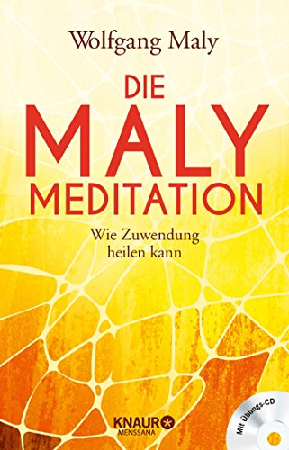 Die Maly-Meditation: Wie Zuwendung heilen kann Die Maly-Meditation: Wie Zuwendung heilen kann